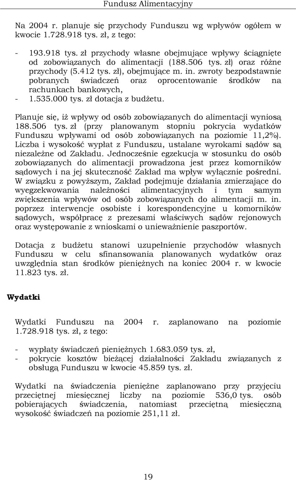 zł dotacja z budżetu. Planuje się, iż wpływy od osób zobowiązanych do alimentacji wyniosą 188.506 tys.