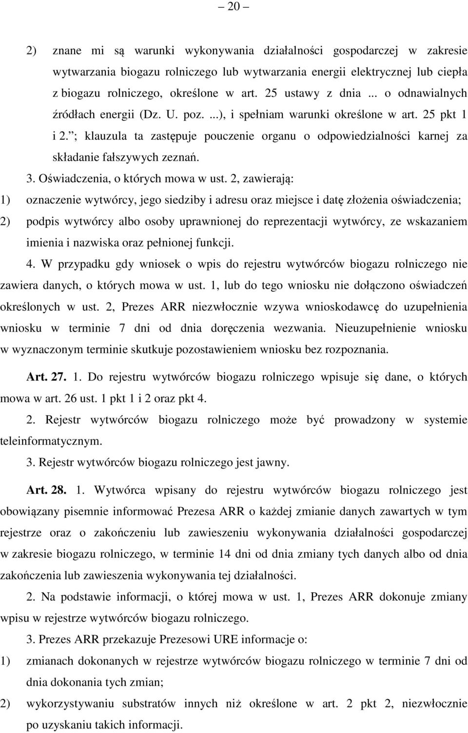 ; klauzula ta zastępuje pouczenie organu o odpowiedzialności karnej za składanie fałszywych zeznań. 3. Oświadczenia, o których mowa w ust.