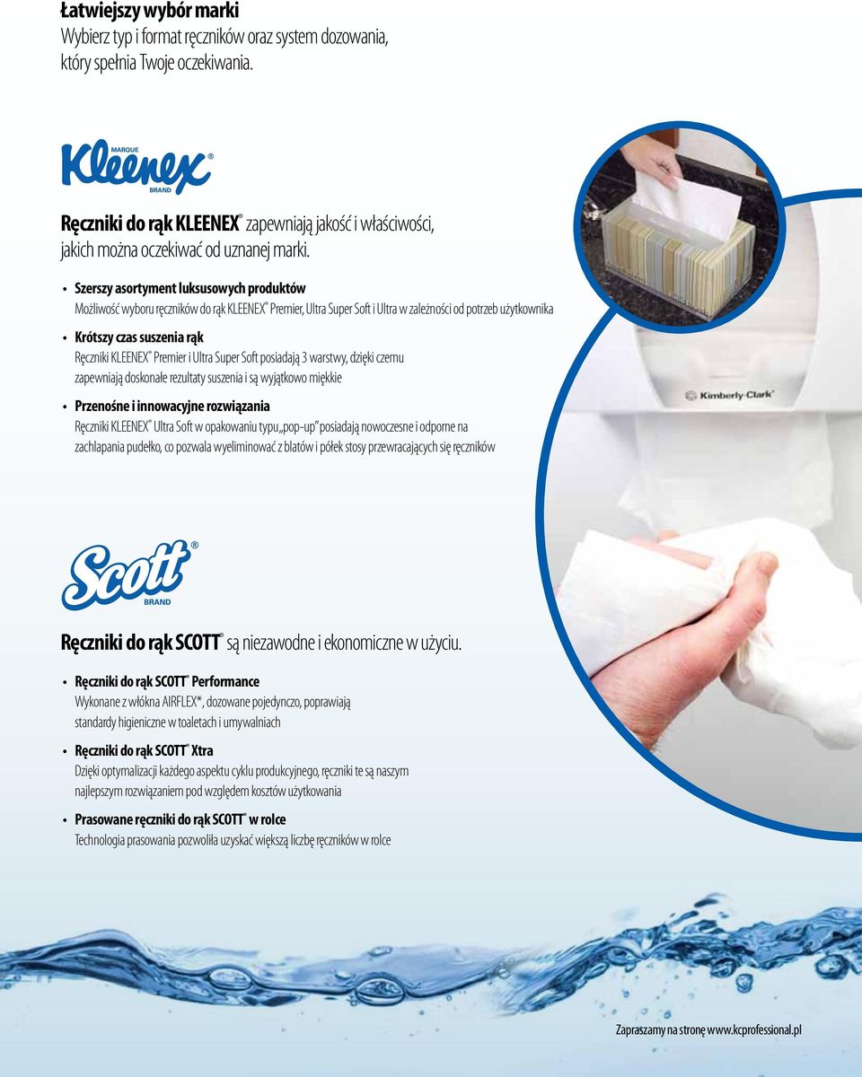 Szerszy asortyment luksusowych produktów Możliwość wyboru ręczników do rąk KLEENEX Premier, Ultra Super Soft i Ultra w zależności od potrzeb użytkownika Krótszy czas suszenia rąk Ręczniki KLEENEX