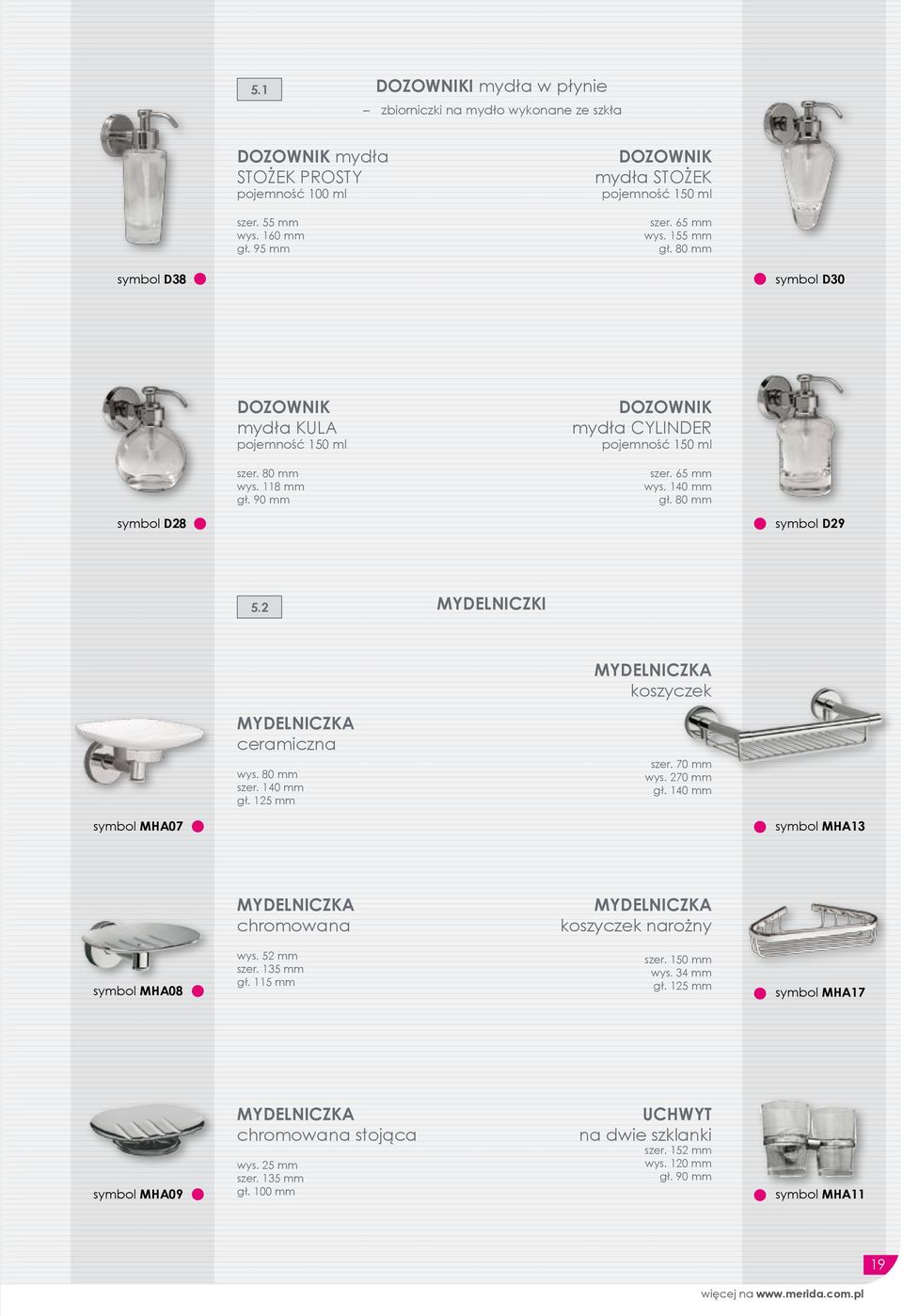80 mm symbol D28 symbol D29 5.2 MYDELNICZKI MYDELNICZKA koszyczek MYDELNICZKA ceramiczna wys. 80 mm szer. 140 mm gł. 125 mm szer. 70 mm wys. 270 mm gł.