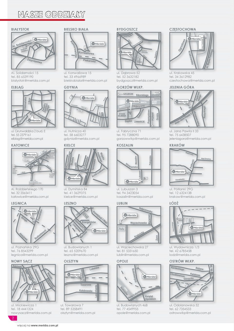 58 6603277 gdynia@merida.com.pl ul. Fabryczna 71 tel. 95 7288090 gorzowwlkp@merida.com.pl ul. Jana Pawła II 33 tel. 75 6438507 jeleniagora@merida.com.pl KATOWICE KIELCE KOSZALIN KRAKÓW Al.