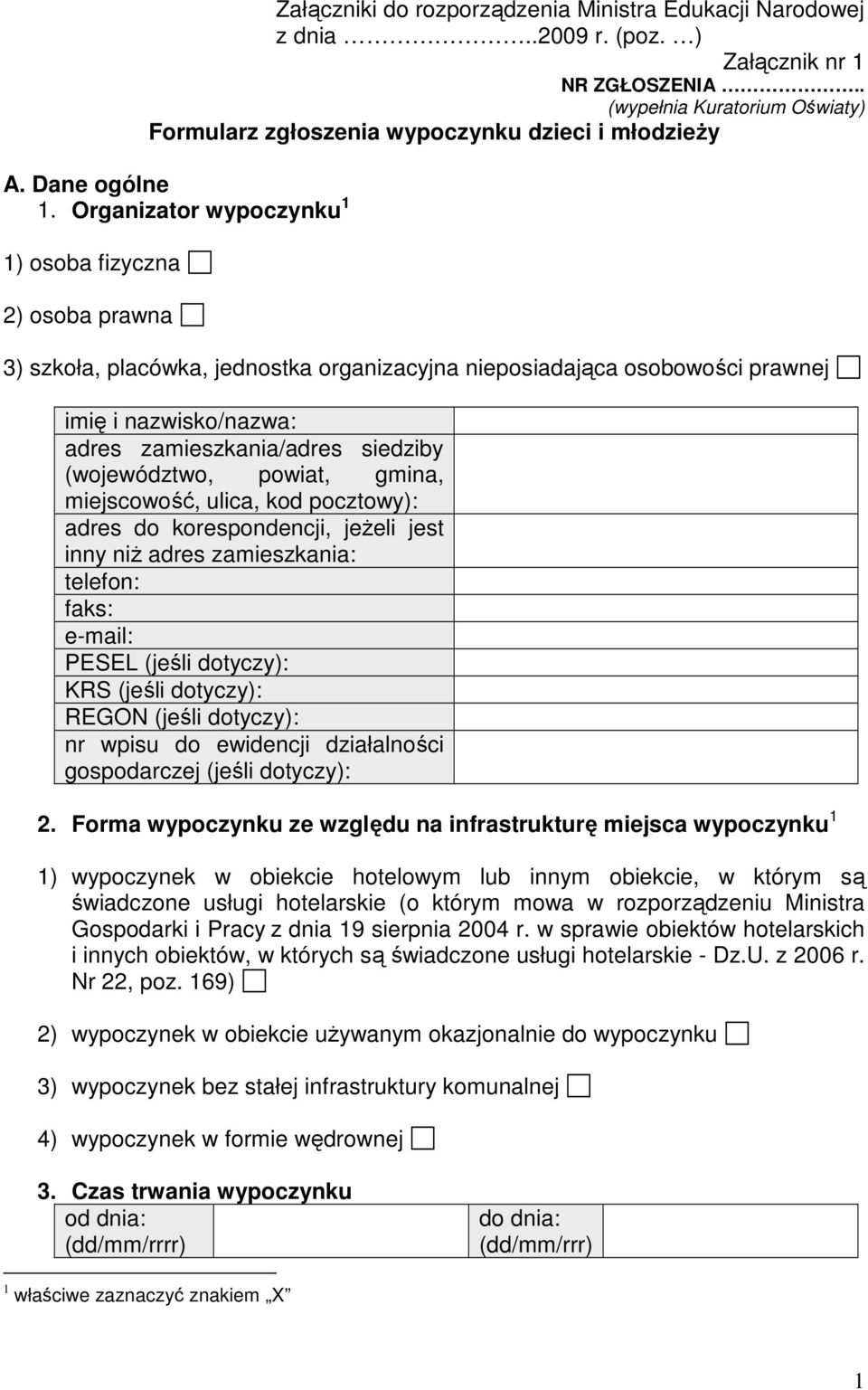 Organizator wypoczynku 1 1) osoba fizyczna 2) osoba prawna 3) szkoła, placówka, jednostka organizacyjna nieposiadająca osobowości prawnej imię i nazwisko/nazwa: adres zamieszkania/adres siedziby