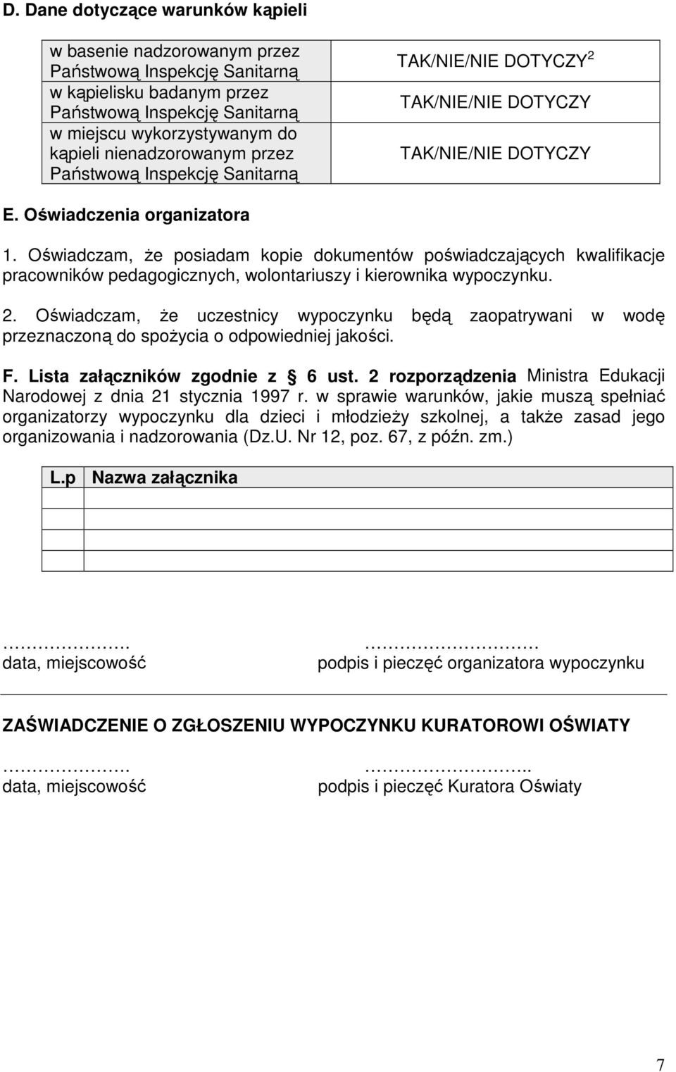 Oświadczam, Ŝe posiadam kopie dokumentów poświadczających kwalifikacje pracowników pedagogicznych, wolontariuszy i kierownika wypoczynku. 2.