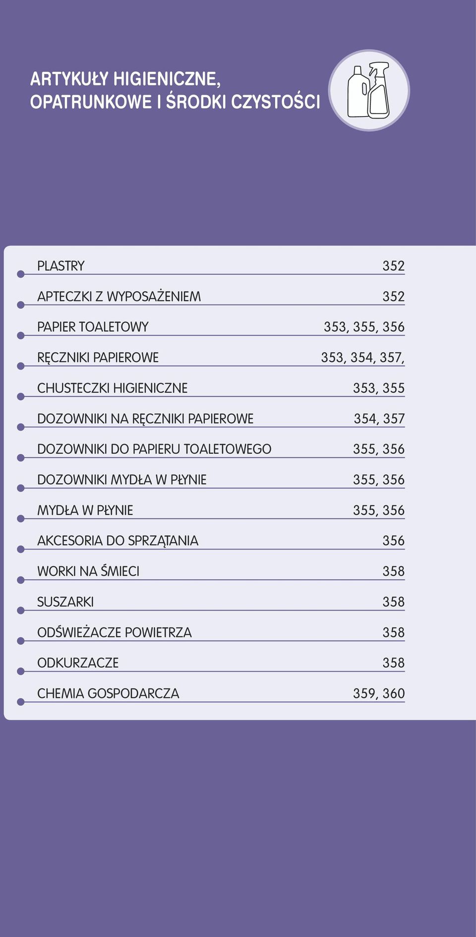 357 DOZOWNIKI DO PAPIERU TOALETOWEGO 355, 356 DOZOWNIKI MYDŁA W PŁYNIE 355, 356 MYDŁA W PŁYNIE 355, 356 AKCESORIA