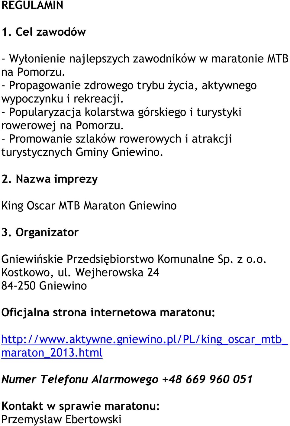 Nazwa imprezy King Oscar MTB Maraton Gniewino 3. Organizator Gniewińskie Przedsiębiorstwo Komunalne Sp. z o.o. Kostkowo, ul.