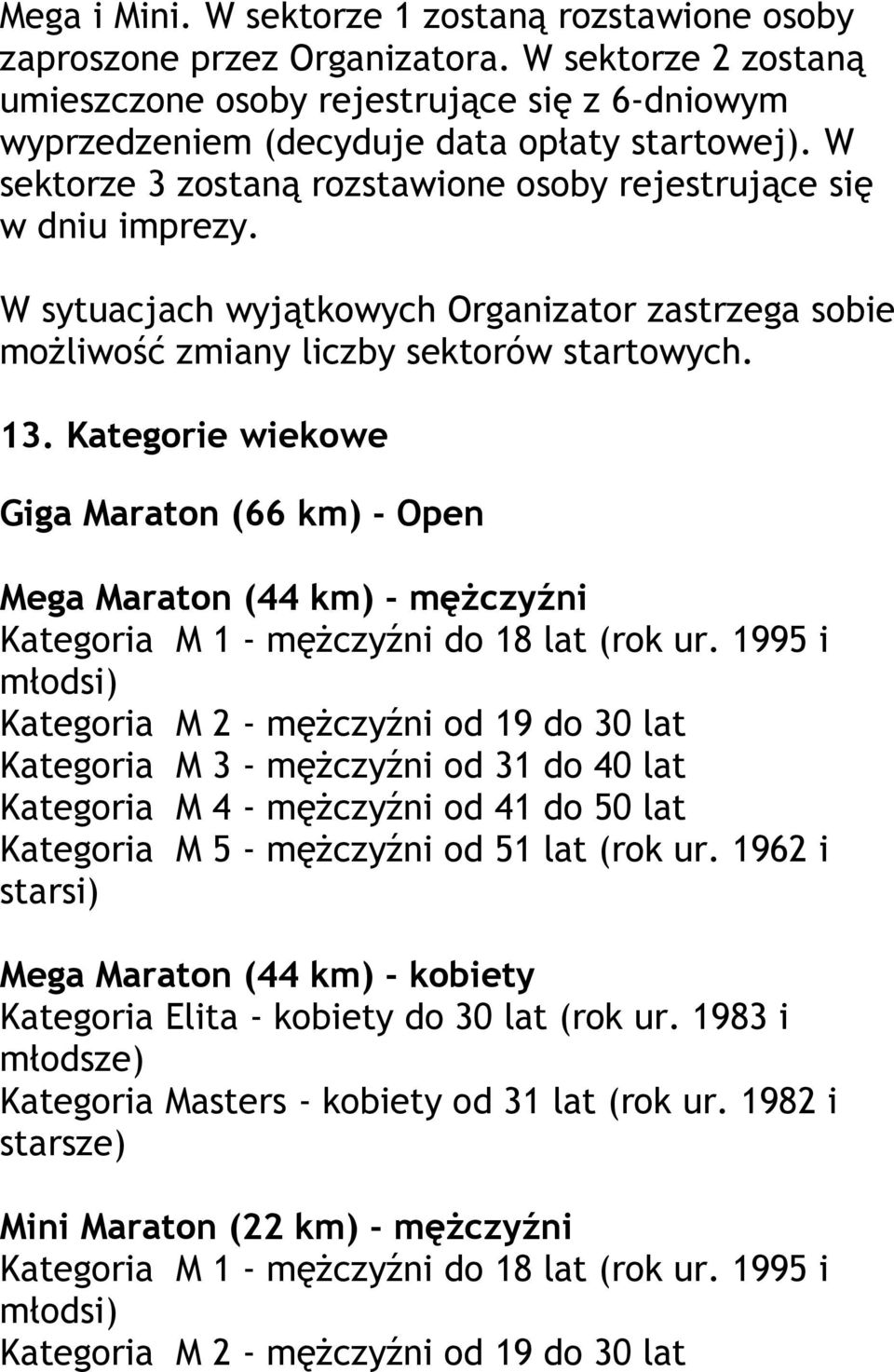 Kategorie wiekowe Giga Maraton (66 km) - Open Mega Maraton (44 km) - mężczyźni Kategoria M 1 - mężczyźni do 18 lat (rok ur.