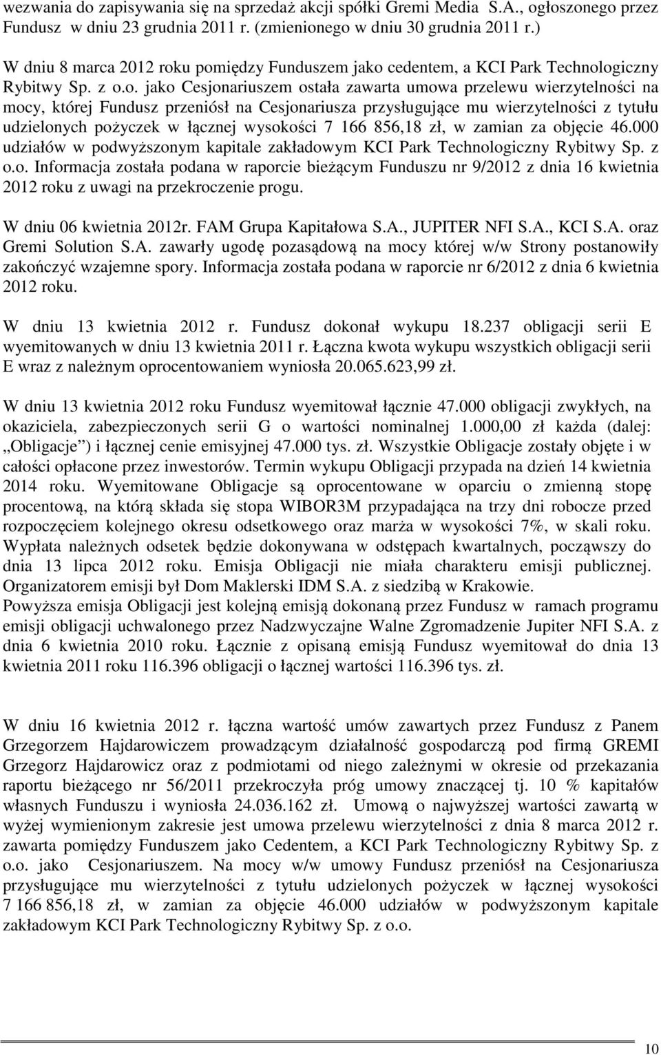 u pomiędzy Funduszem jako cedentem, a KCI Park Technologiczny Rybitwy Sp. z o.o. jako Cesjonariuszem ostała zawarta umowa przelewu wierzytelności na mocy, której Fundusz przeniósł na Cesjonariusza