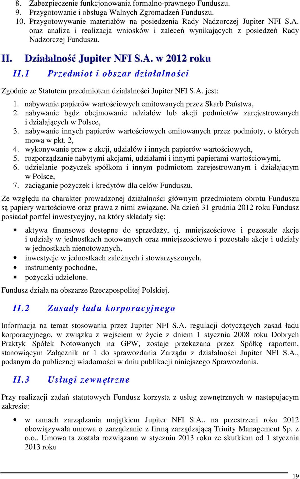 w 2012 roku Przedmiot i obszar działalności Zgodnie ze Statutem przedmiotem działalności Jupiter NFI S.A. jest: 1. nabywanie papierów wartościowych emitowanych przez Skarb Państwa, 2.