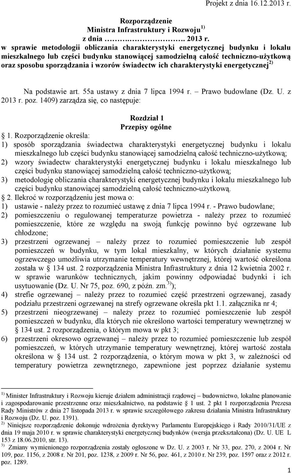 ich charakterystyki eergetyczej 2) Na podstawie art. 55a ustawy z dia 7 lipca 1994 r. Prawo budowlae (Dz. U. z 2013 r. poz. 1409) zarządza się, co astępuje: Rozdział 1 Przepisy ogóle 1.