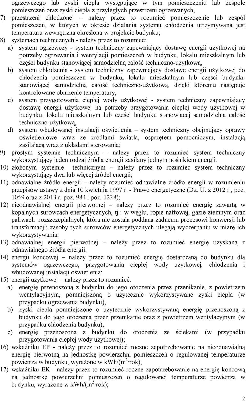 ogrzewczy - system techiczy zapewiający dostawę eergii użytkowej a potrzeby ogrzewaia i wetylacji pomieszczeń w budyku, lokalu mieszkalym lub części budyku staowiącej samodzielą całość