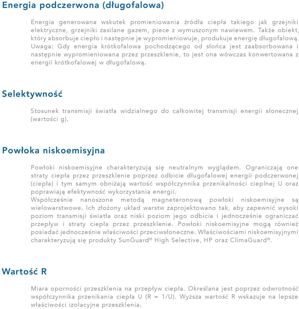 Uwaga: Gdy energia krótkofalowa pochodzącego od słońca jest zaabsorbowana i następnie wypromieniowana przez przeszklenie, to jest ona wówczas konwertowana z energii krótkofalowej w długofalową.