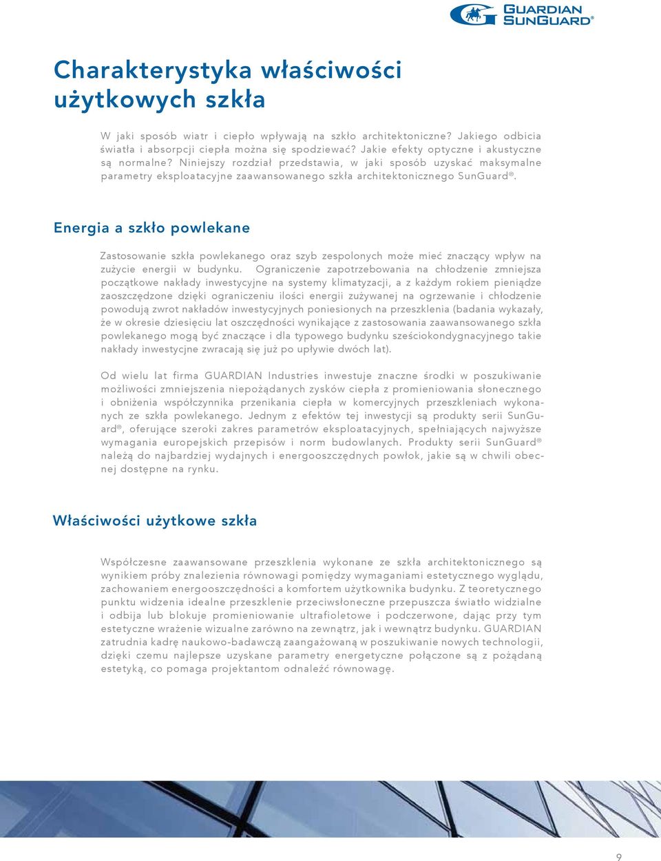 Energia a szkło powlekane Zastosowanie szkła powlekanego oraz szyb zespolonych może mieć znaczący wpływ na zużycie energii w budynku.