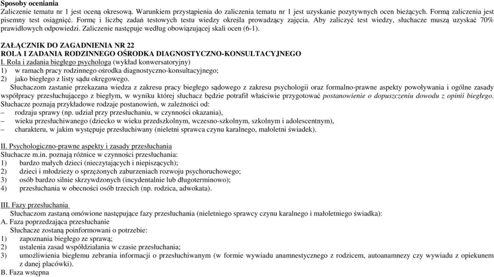 Zaliczenie następuje według obowiązującej skali ocen (6-1). ZAŁĄCZNIK DO ZAGADNIENIA NR 22 ROLA I ZADANIA RODZINNEGO OŚRODKA DIAGNOSTYCZNO-KONSULTACYJNEGO I.