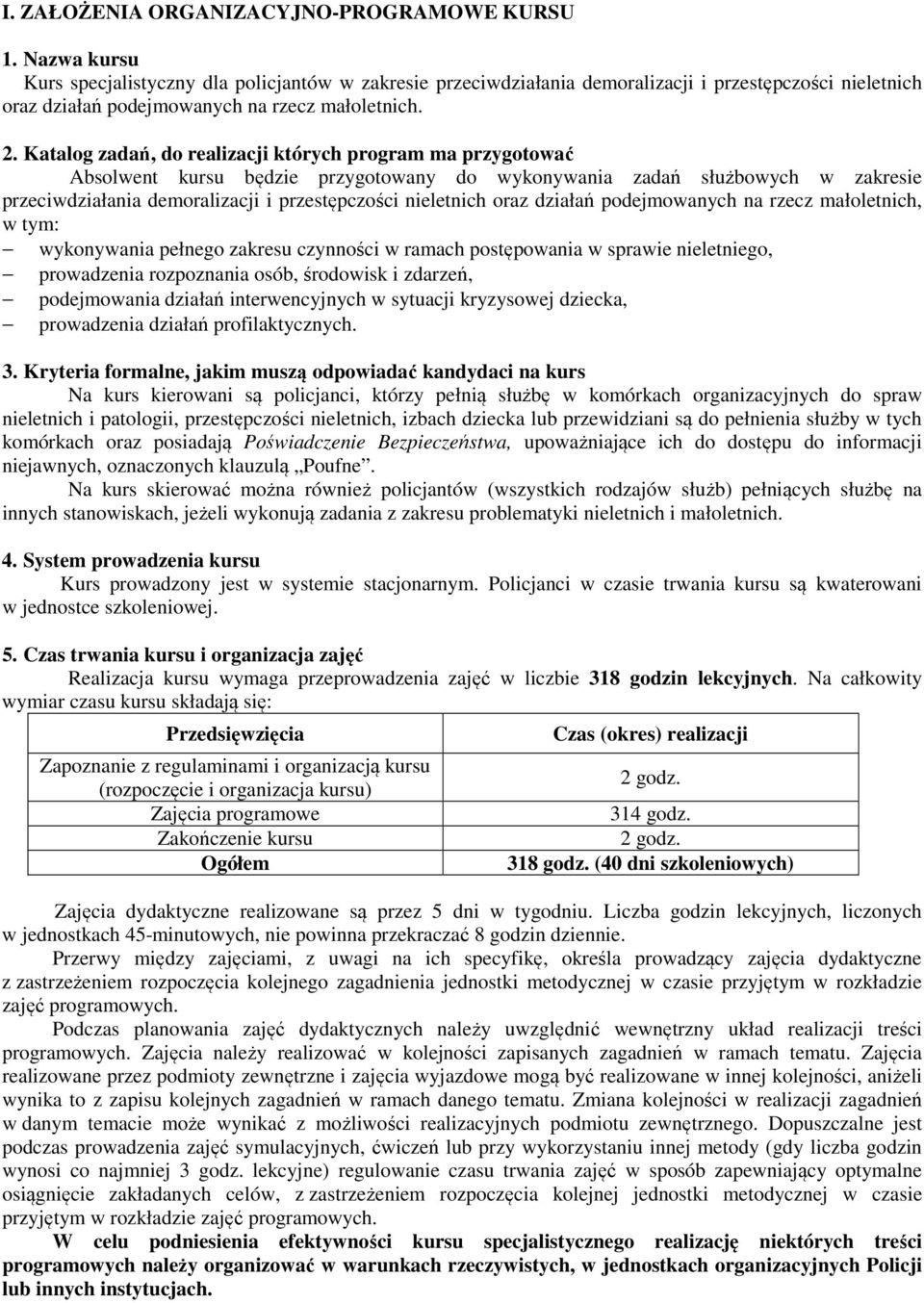 Katalog zadań, do realizacji których program ma przygotować Absolwent kursu będzie przygotowany do wykonywania zadań służbowych w zakresie przeciwdziałania demoralizacji i przestępczości nieletnich