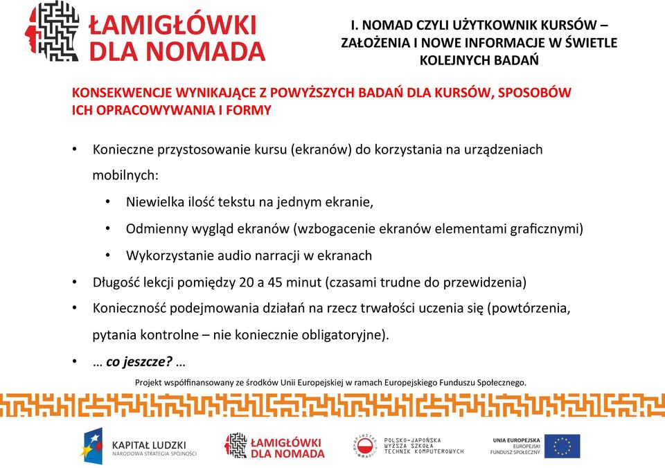 Odmienny wygląd ekranów (wzbogacenie ekranów elementami graficznymi) Wykorzystanie audio narracji w ekranach Długość lekcji pomiędzy 20 a 45 minut