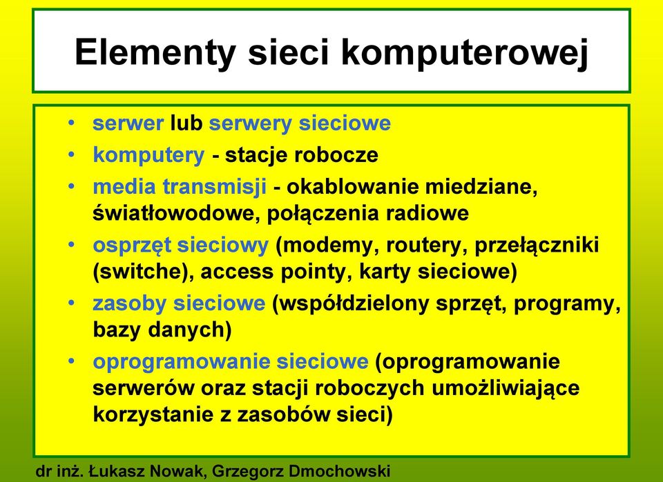 (switche), access pointy, karty sieciowe) zasoby sieciowe (współdzielony sprzęt, programy, bazy danych)