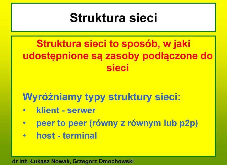 Wyróżniamy typy struktury sieci: klient - serwer