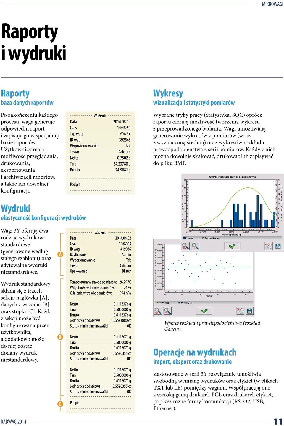 Wydruki elastyczność konfiguracji wydruków Wagi 3Y oferują dwa rodzaje wydruków: standardowe (generowane według stałego szablonu) oraz edytowalne wydruki niestandardowe.