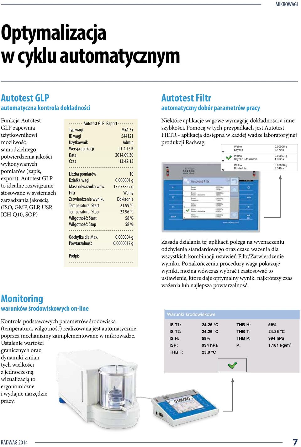 Autotest GLP to idealne rozwiązanie stosowane w systemach zarządzania jakością (ISO, GMP, GLP, USP, ICH Q10, SOP) Autotest GLP: Raport Typ wagi ID wagi Użytkownik Wersja aplikacji Data Czas Liczba