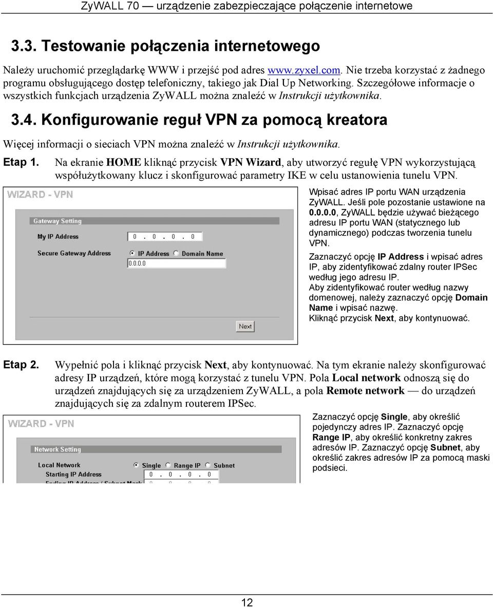 Szczegółowe informacje o wszystkich funkcjach urządzenia ZyWALL można znaleźć w Instrukcji użytkownika. 3.4.