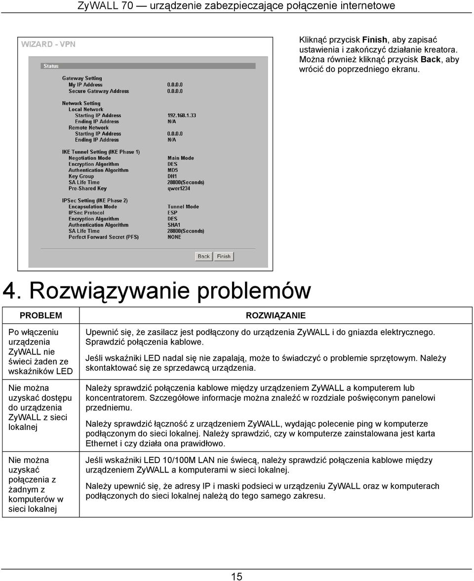 połączenia z żadnym z komputerów w sieci lokalnej Upewnić się, że zasilacz jest podłączony do urządzenia ZyWALL i do gniazda elektrycznego. Sprawdzić połączenia kablowe.