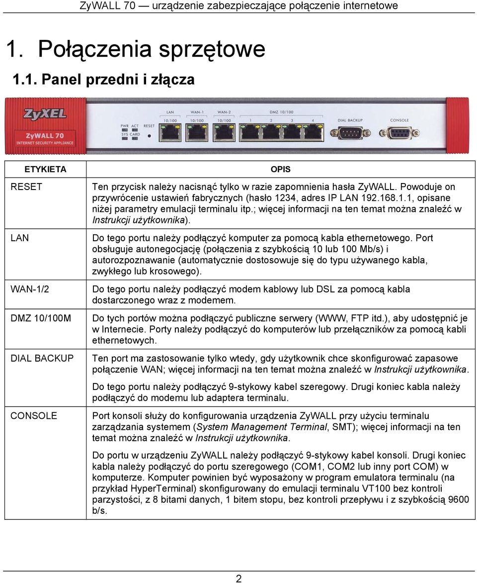 ; więcej informacji na ten temat można znaleźć w Instrukcji użytkownika). Do tego portu należy podłączyć komputer za pomocą kabla ethernetowego.