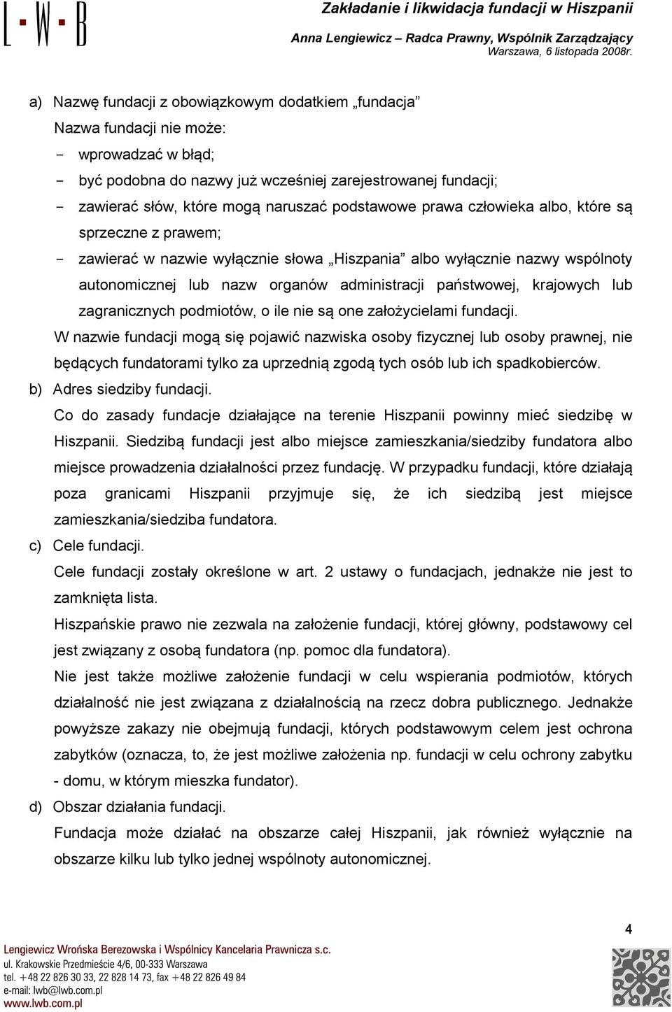 krajowych lub zagranicznych podmiotów, o ile nie są one założycielami fundacji.