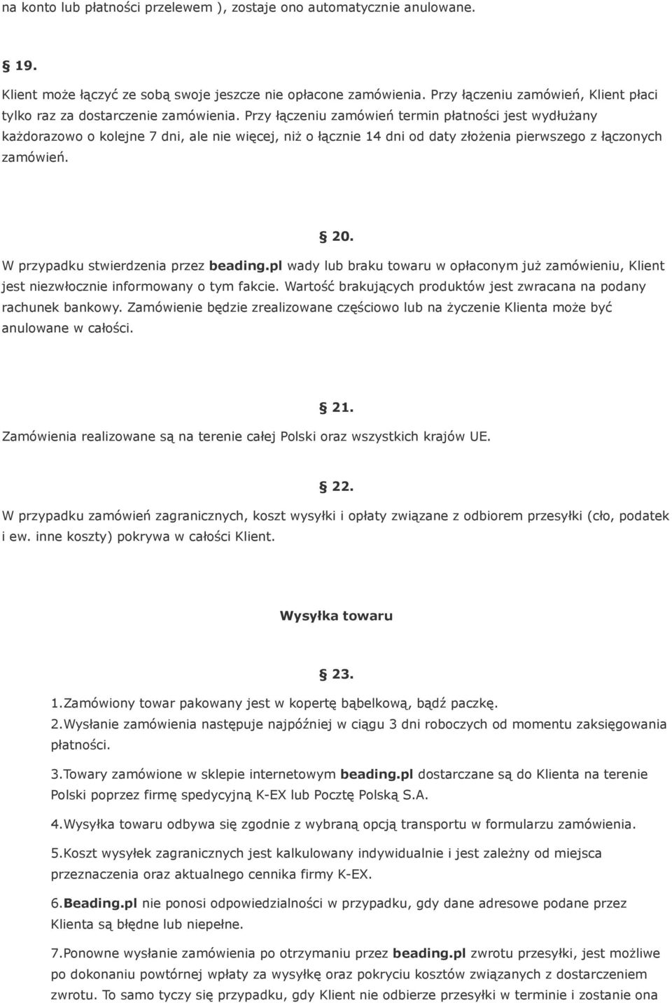 Przy łączeniu zamówień termin płatności jest wydłużany każdorazowo o kolejne 7 dni, ale nie więcej, niż o łącznie 14 dni od daty złożenia pierwszego z łączonych zamówień. 20.