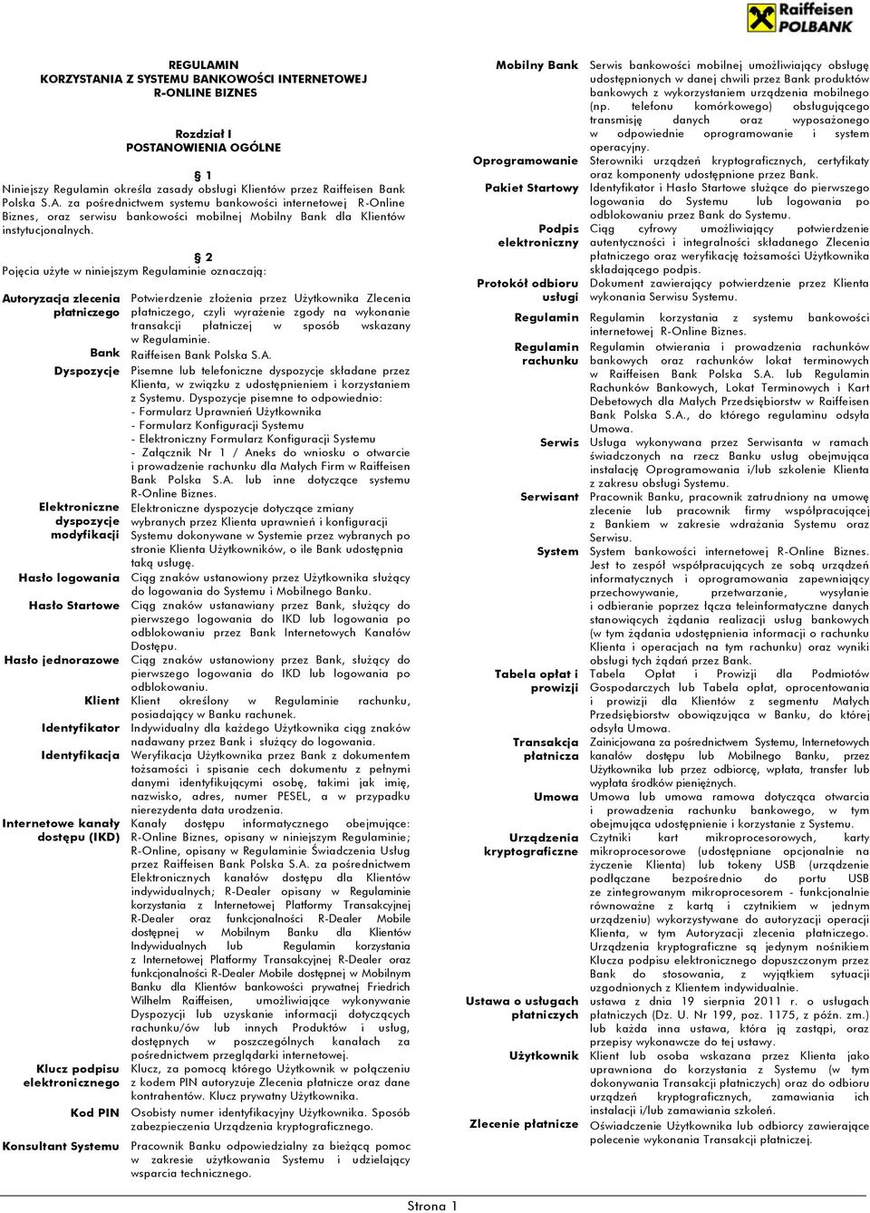 płatniczej w sposób wskazany w Regulaminie. Bank Raiffeisen Bank Polska S.A. Dyspozycje Pisemne lub telefoniczne dyspozycje składane przez Klienta, w związku z udostępnieniem i korzystaniem z Systemu.