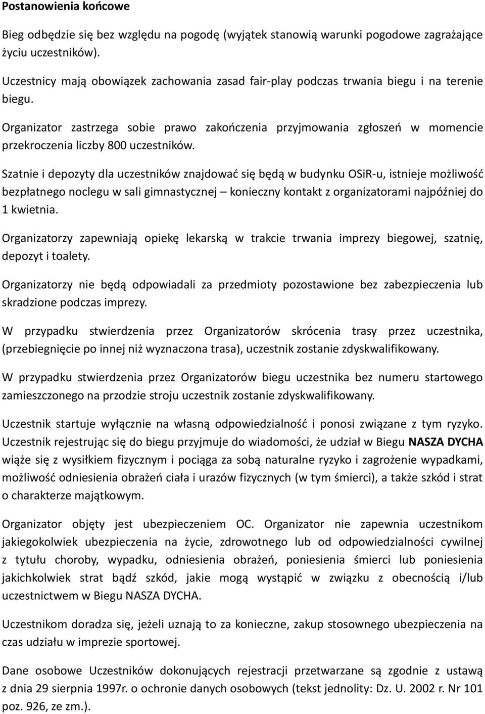 Organizator zastrzega sobie prawo zakończenia przyjmowania zgłoszeń w momencie przekroczenia liczby 800 uczestników.