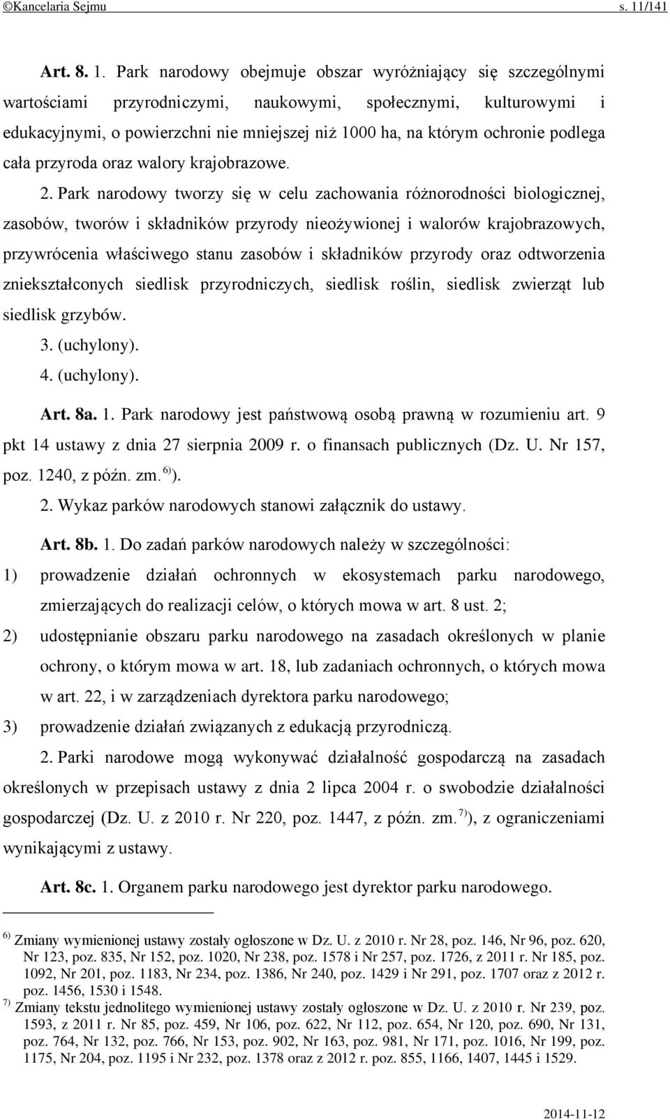 Park narodowy obejmuje obszar wyróżniający się szczególnymi wartościami przyrodniczymi, naukowymi, społecznymi, kulturowymi i edukacyjnymi, o powierzchni nie mniejszej niż 1000 ha, na którym ochronie