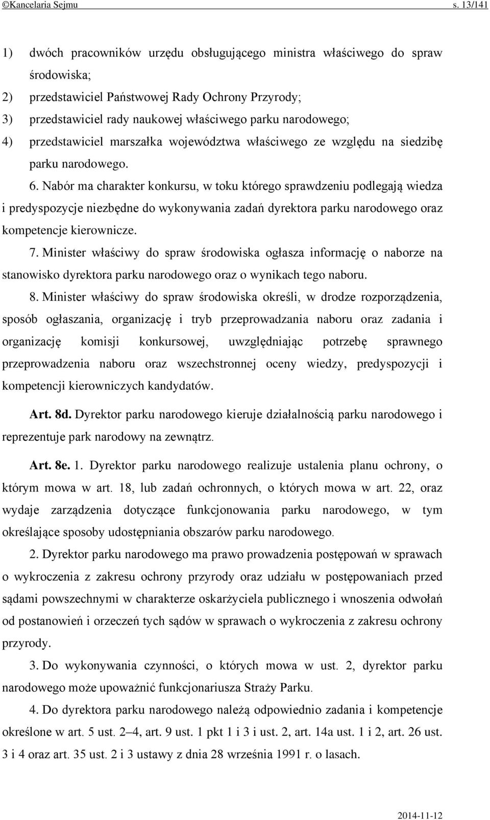 narodowego; 4) przedstawiciel marszałka województwa właściwego ze względu na siedzibę parku narodowego. 6.