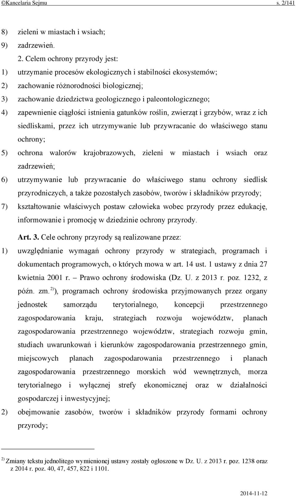 Celem ochrony przyrody jest: 1) utrzymanie procesów ekologicznych i stabilności ekosystemów; 2) zachowanie różnorodności biologicznej; 3) zachowanie dziedzictwa geologicznego i paleontologicznego; 4)