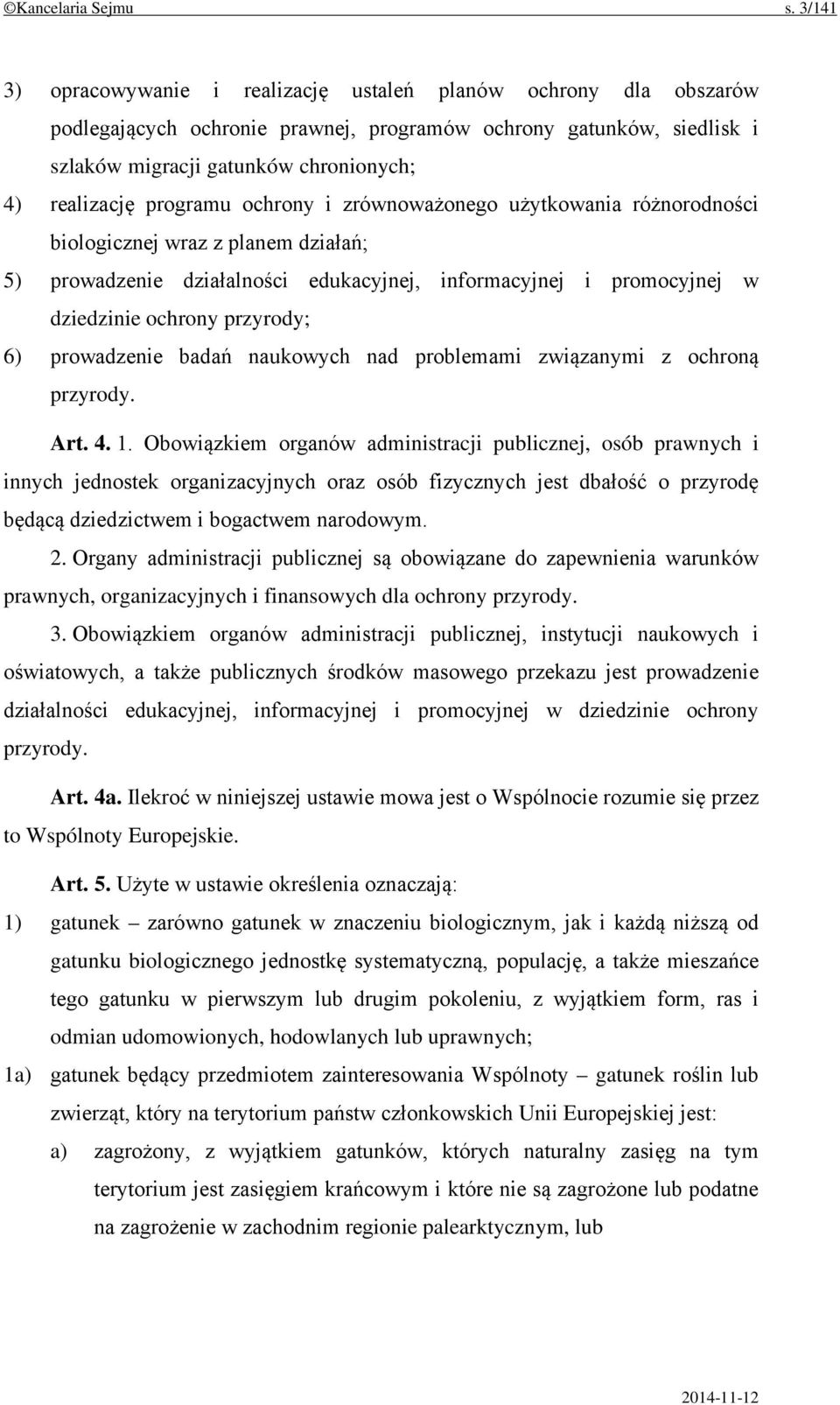 programu ochrony i zrównoważonego użytkowania różnorodności biologicznej wraz z planem działań; 5) prowadzenie działalności edukacyjnej, informacyjnej i promocyjnej w dziedzinie ochrony przyrody; 6)