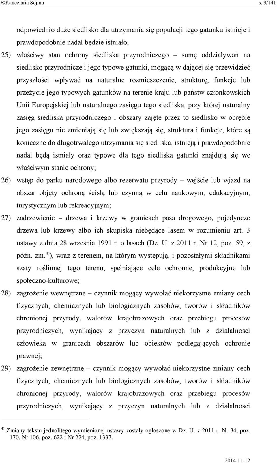 siedlisko przyrodnicze i jego typowe gatunki, mogącą w dającej się przewidzieć przyszłości wpływać na naturalne rozmieszczenie, strukturę, funkcje lub przeżycie jego typowych gatunków na terenie