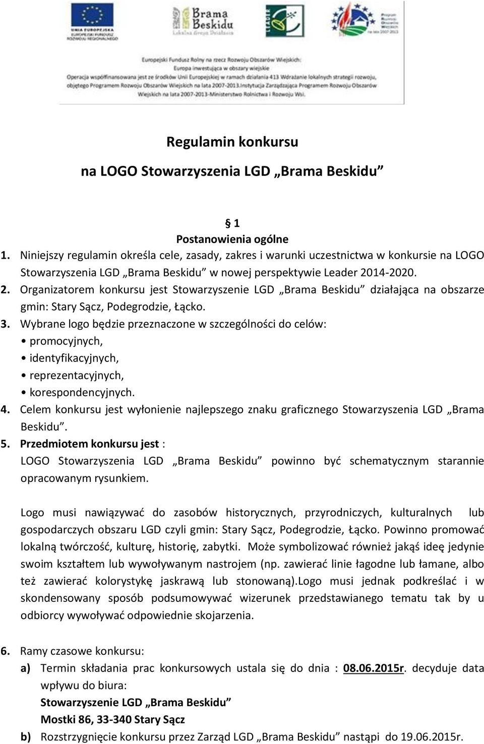 14-2020. 2. Organizatorem konkursu jest Stowarzyszenie LGD Brama Beskidu działająca na obszarze gmin: Stary Sącz, Podegrodzie, Łącko. 3.