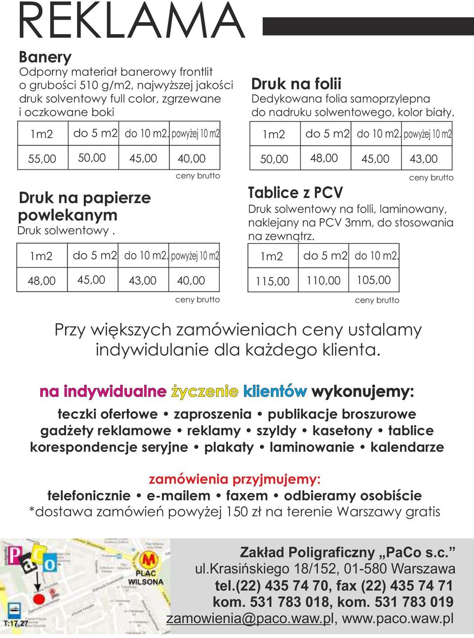 powyżej 10 m2 48,00 45,00 43,00 40,00 Druk na folii Dedykowana folia samoprzylepna do nadruku solwentowego, kolor biały. 1m2 do 5 m2 do 10 m2.