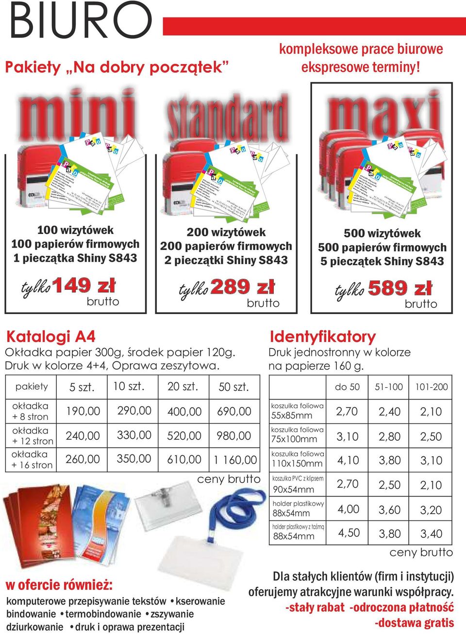 tylko149 zł tylko289 zł tylko 589 zł brutto brutto brutto brutto brutto brutto Katalogi A4 Okładka papier 300g, środek papier 120g. Druk w kolorze 4+4, Oprawa zeszytowa.