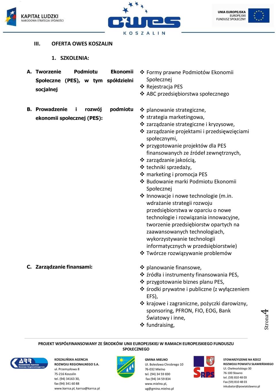 Prowadzenie i rozwój podmiotu ekonomii społecznej (PES): planowanie strategiczne, strategia marketingowa, zarządzanie strategiczne i kryzysowe, zarządzanie projektami i przedsięwzięciami społecznymi,