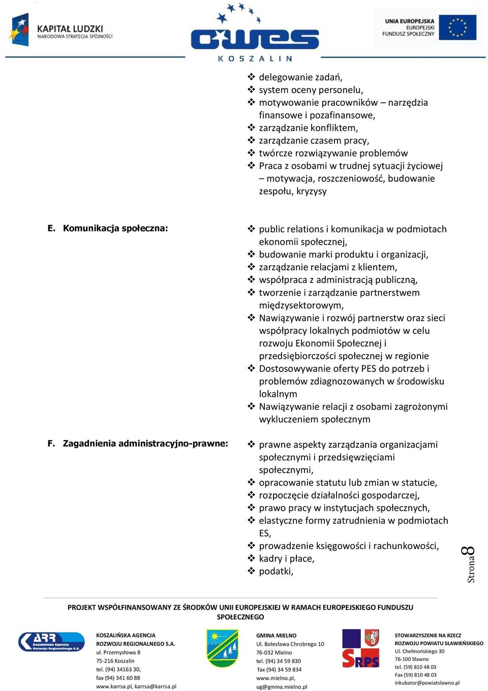 Komunikacja społeczna: public relations i komunikacja w podmiotach ekonomii społecznej, budowanie marki produktu i organizacji, zarządzanie relacjami z klientem, współpraca z administracją publiczną,