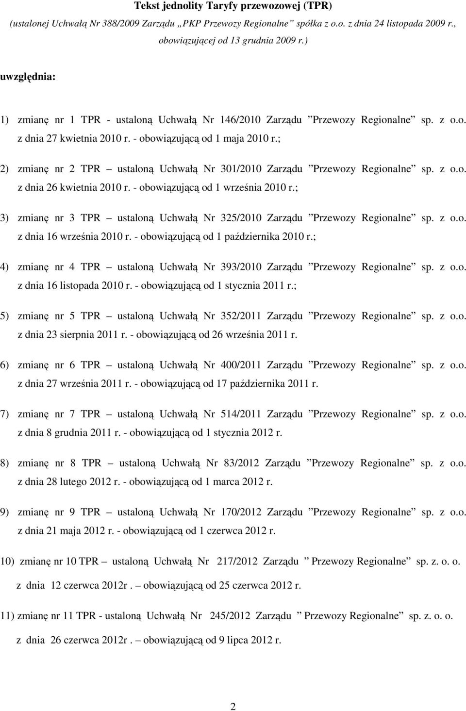 ; 2) zmianę nr 2 TPR ustaloną Uchwałą Nr 301/2010 Zarządu Przewozy Regionalne sp. z o.o. z dnia 26 kwietnia 2010 r. - obowiązującą od 1 września 2010 r.