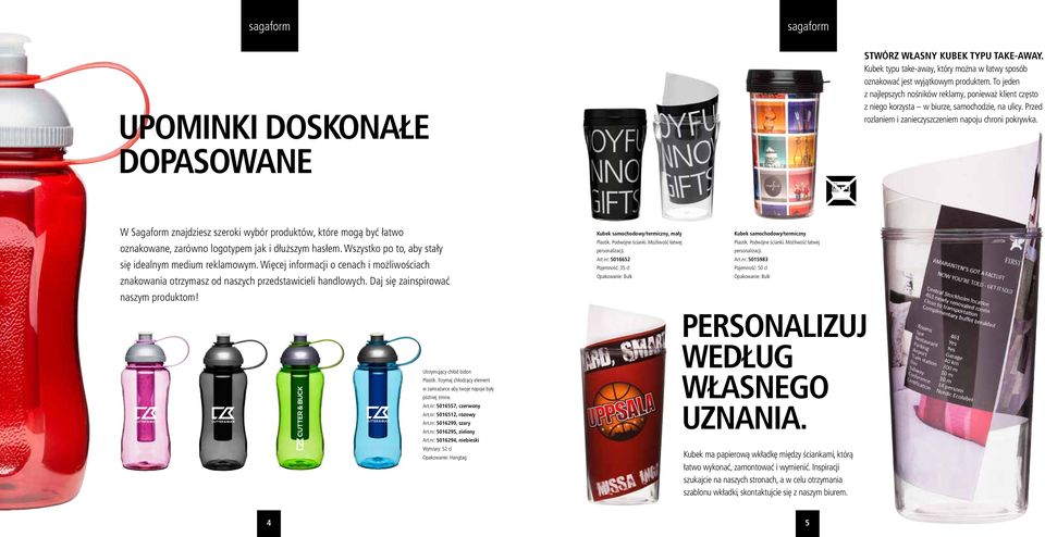 W Sagaform znajdziesz szeroki wybór produktów, które mogą być łatwo oznakowane, zarówno logotypem jak i dłuższym hasłem. Wszystko po to, aby stały się idealnym medium reklamowym.