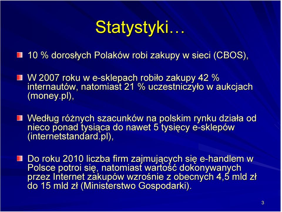 pl), Według różnych szacunków na polskim rynku działa od nieco ponad tysiąca do nawet 5 tysięcy e-sklepów e