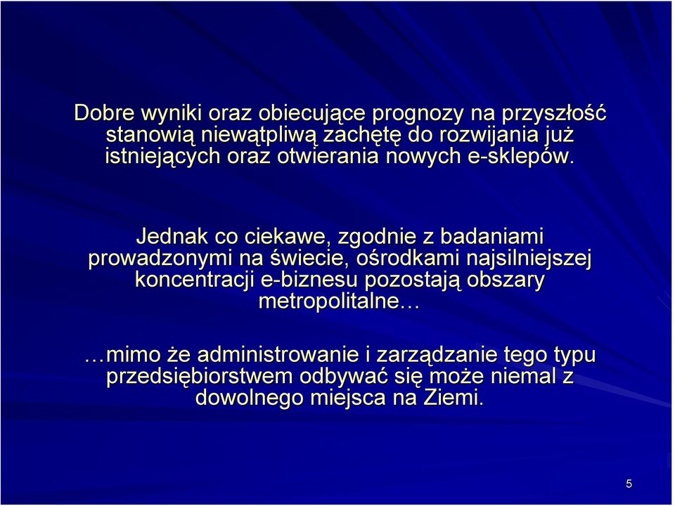 e Jednak co ciekawe, zgodnie z badaniami prowadzonymi na świecie, ośrodkami najsilniejszej koncentracji