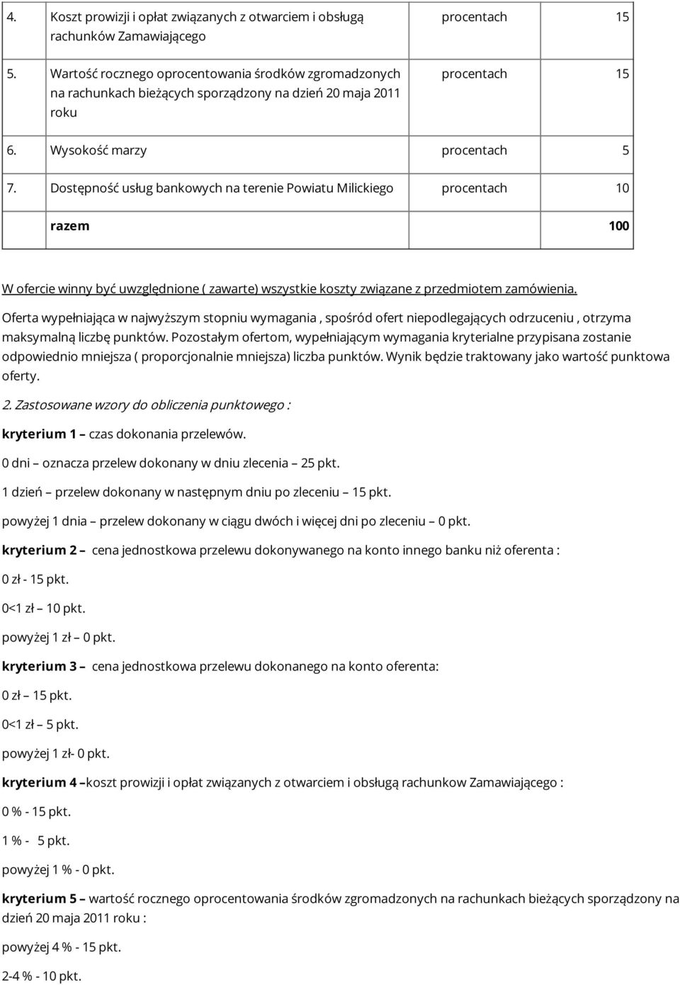 Dostępność usług bankowych na terenie Powiatu Milickiego procentach 10 razem 100 W ofercie winny być uwzględnione ( zawarte) wszystkie koszty związane z przedmiotem zamówienia.