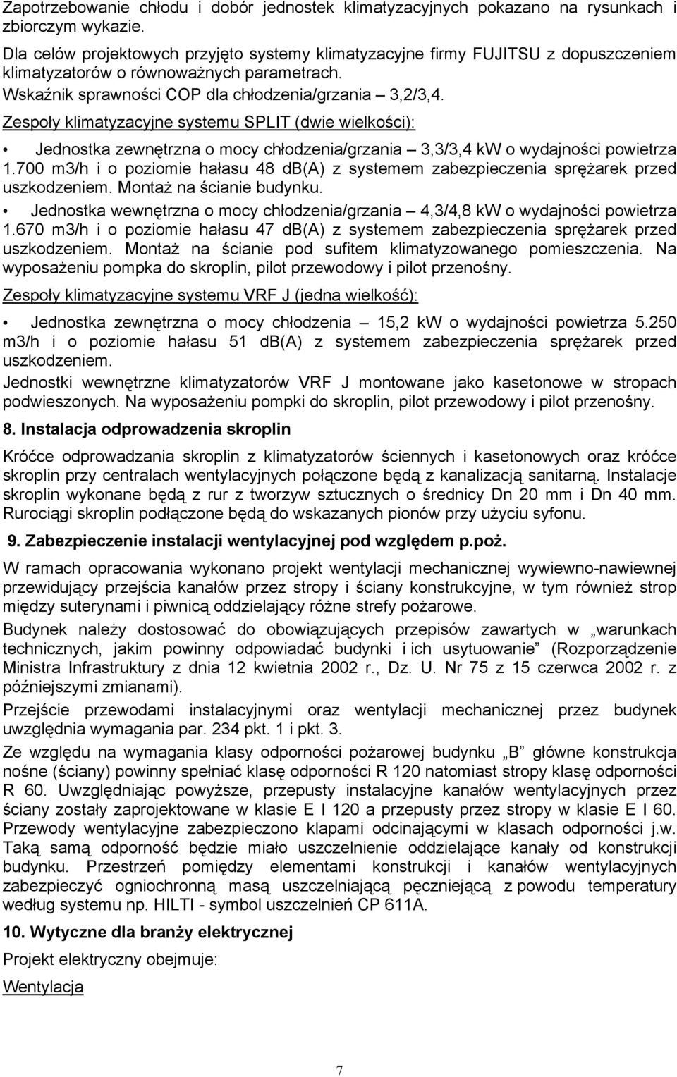 Zespoły klimatyzacyjne systemu SPLIT (dwie wielkości): Jednostka zewnętrzna o mocy chłodzenia/grzania 3,3/3,4 kw o wydajności powietrza 1.