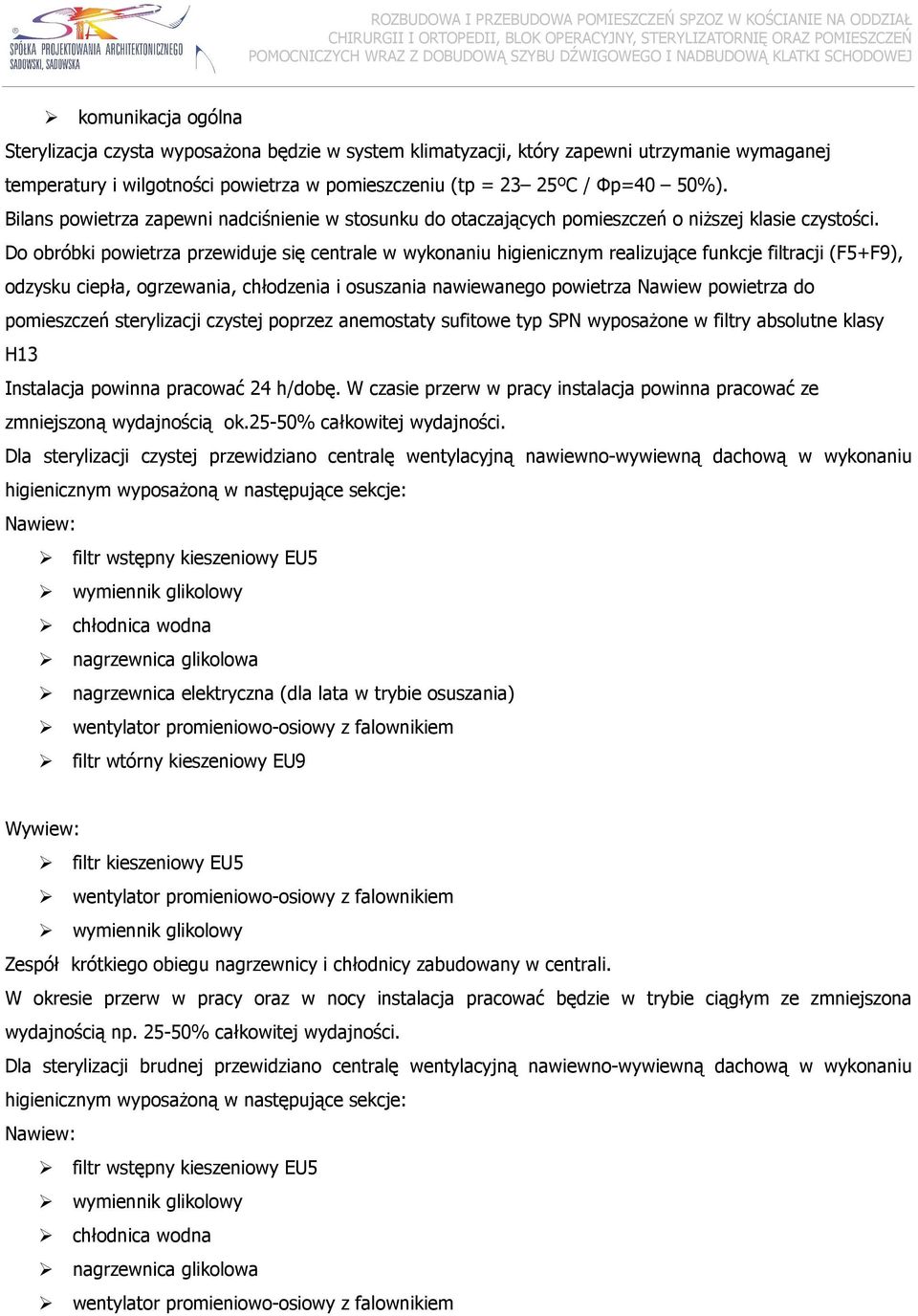 Φp=40 50%). Bilans powietrza zapewni nadciśnienie w stosunku do otaczających pomieszczeń o niŝszej klasie czystości.