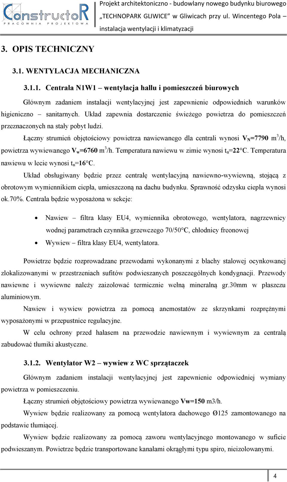 Układ zapewnia dostarczenie świeżego powietrza do pomieszczeń przeznaczonych na stały pobyt ludzi.