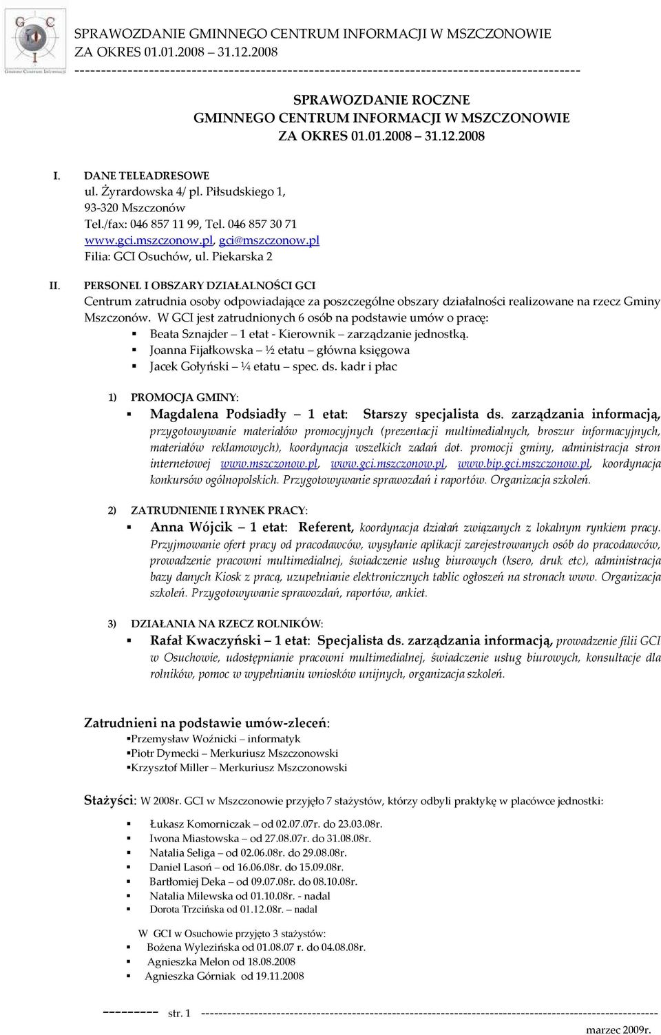 PERSONEL I OBSZARY DZIAŁALNOŚCI GCI Centrum zatrudnia osoby odpowiadające za poszczególne obszary działalności realizowane na rzecz Gminy Mszczonów.
