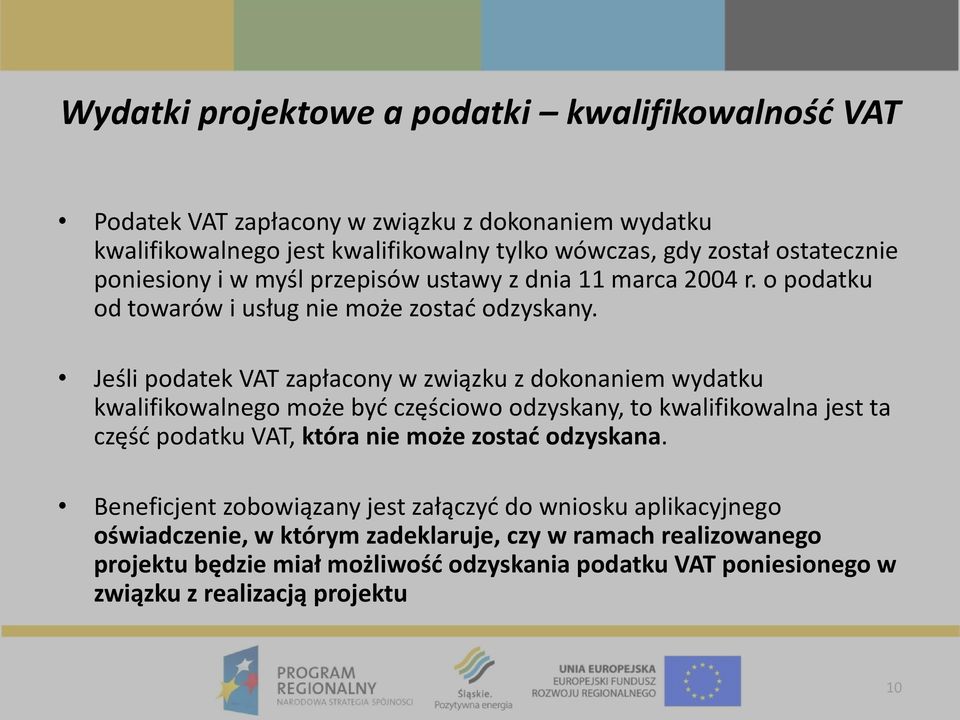 Jeśli podatek VAT zapłacony w związku z dokonaniem wydatku kwalifikowalnego może być częściowo odzyskany, to kwalifikowalna jest ta część podatku VAT, która nie może zostać